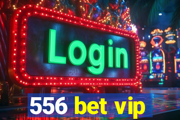 556 bet vip